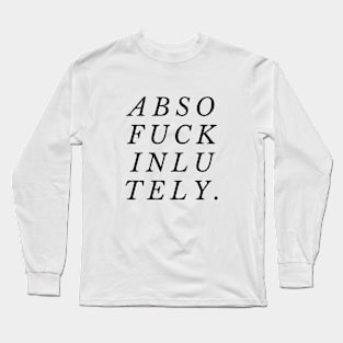 Absofuckinlutely Long Sleeve T-Shirt